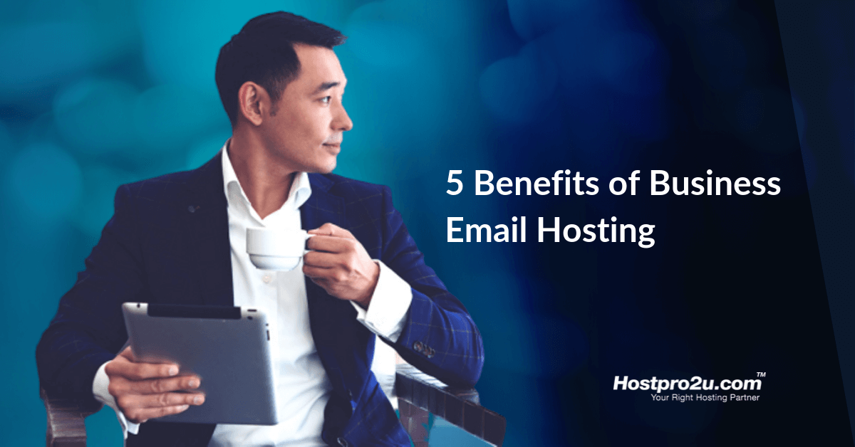 5 Benefits of Business Email Hosting